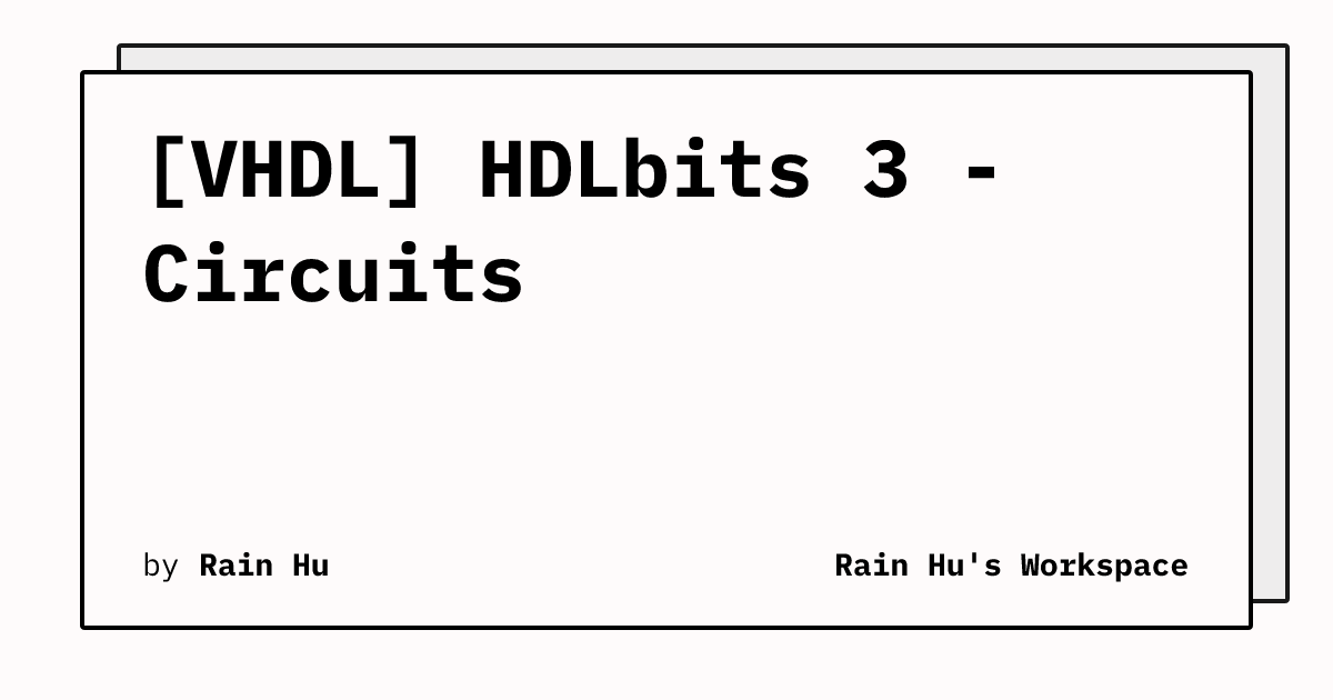 [VHDL] HDLbits 3 - Circuits | Rain Hu's Workspace
